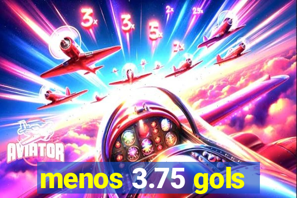 menos 3.75 gols